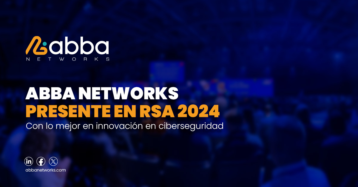 ABBA NETWORKS PRESENTE EN RSA 2024 - Abba Networks